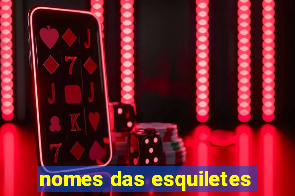 nomes das esquiletes