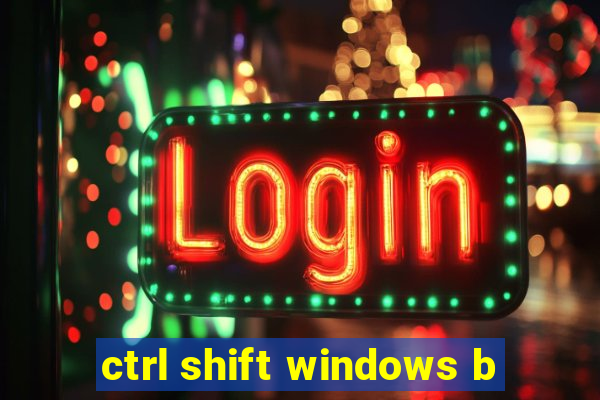 ctrl shift windows b