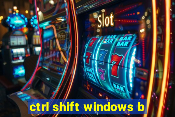 ctrl shift windows b