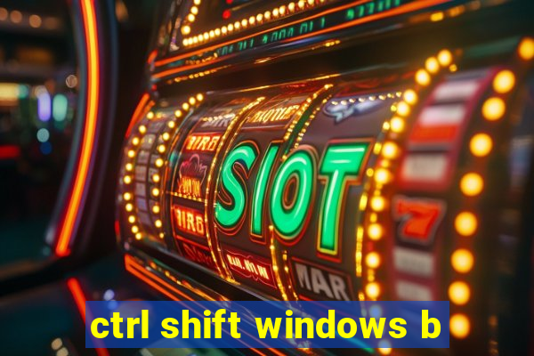 ctrl shift windows b