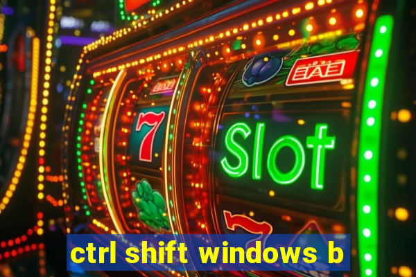 ctrl shift windows b