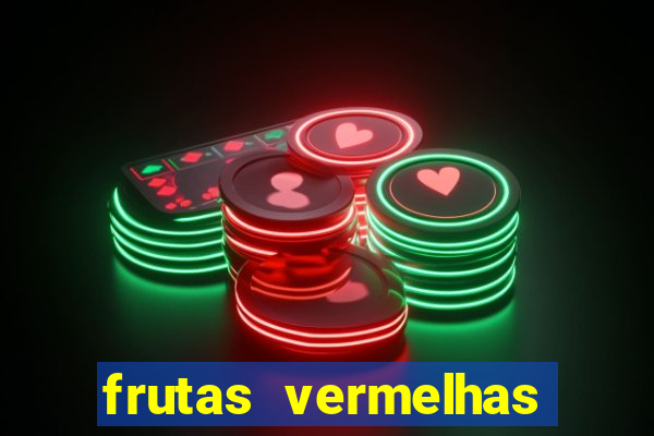 frutas vermelhas nomes e fotos