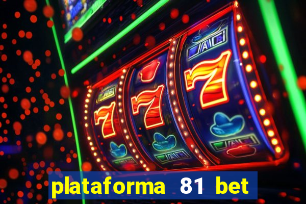 plataforma 81 bet é confiável