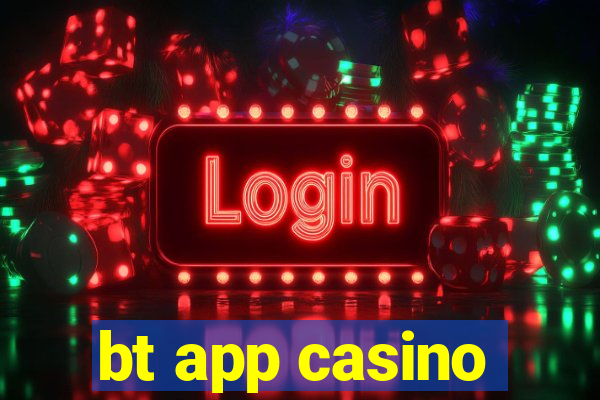 bt app casino