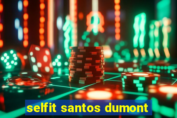 selfit santos dumont