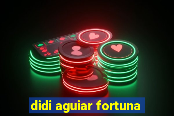 didi aguiar fortuna