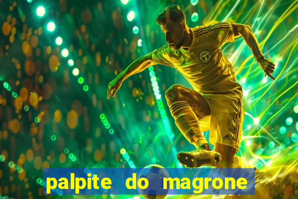 palpite do magrone para hoje