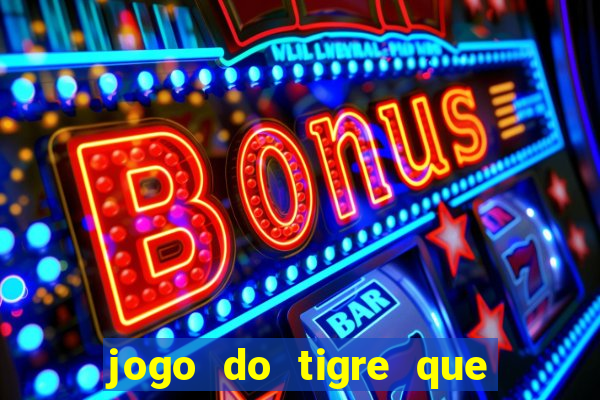 jogo do tigre que da bonus