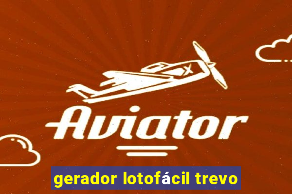 gerador lotofácil trevo