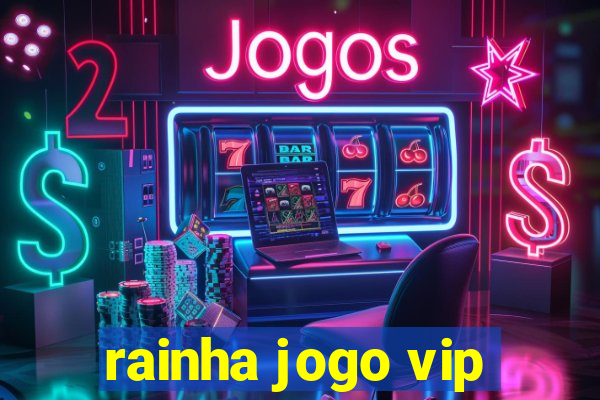 rainha jogo vip