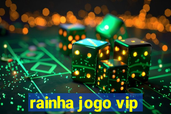 rainha jogo vip