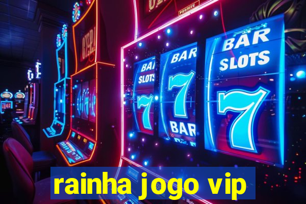 rainha jogo vip