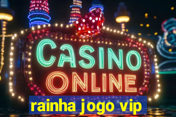 rainha jogo vip