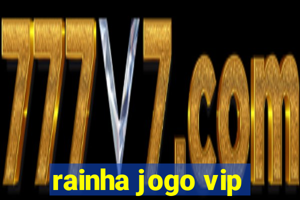 rainha jogo vip