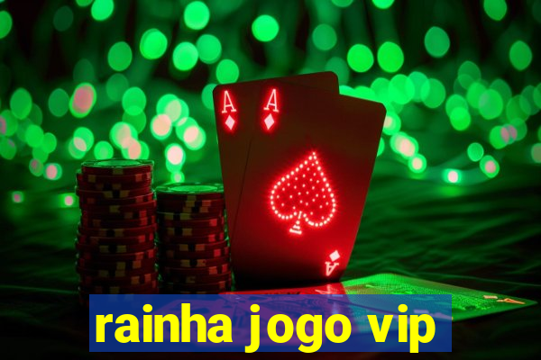 rainha jogo vip