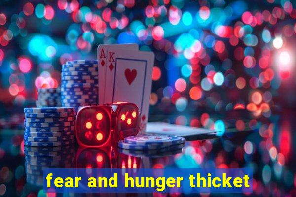 fear and hunger thicket