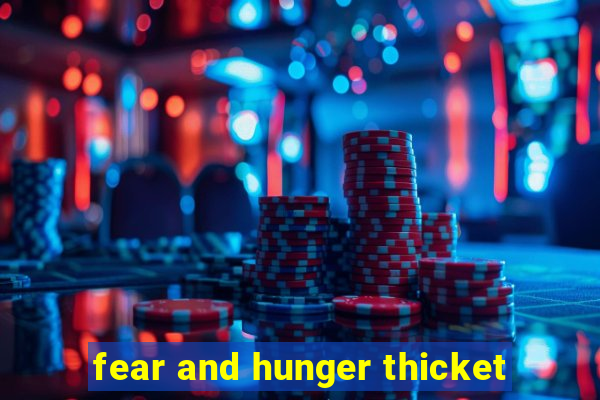 fear and hunger thicket