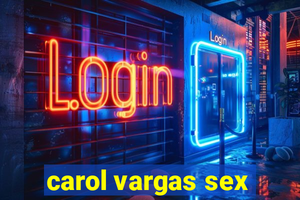 carol vargas sex