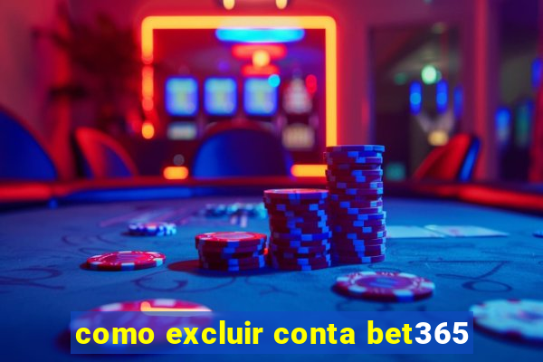 como excluir conta bet365