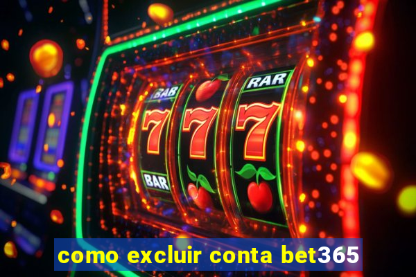 como excluir conta bet365