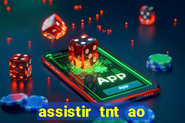 assistir tnt ao vivo gratis online