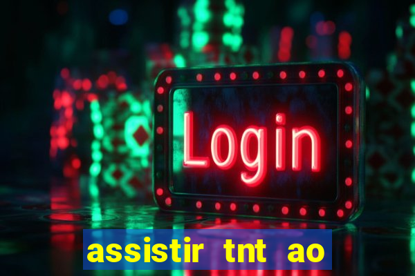 assistir tnt ao vivo gratis online