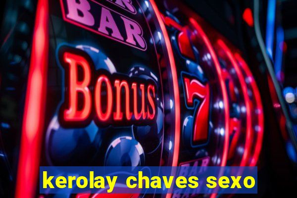 kerolay chaves sexo