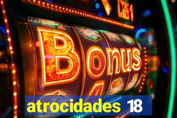 atrocidades 18