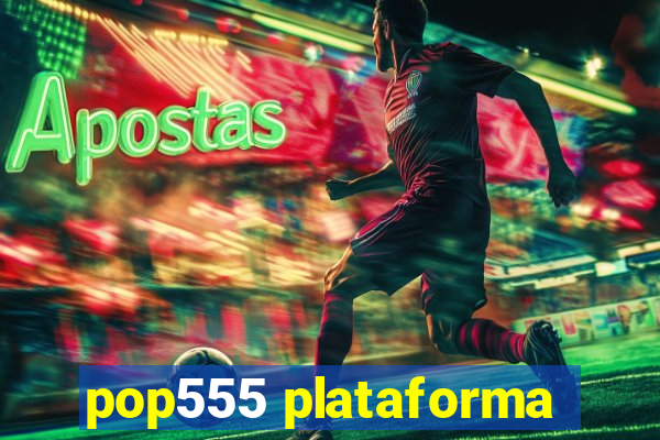 pop555 plataforma