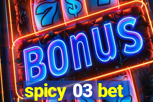 spicy 03 bet