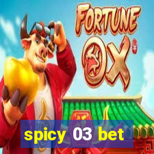 spicy 03 bet