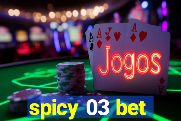 spicy 03 bet