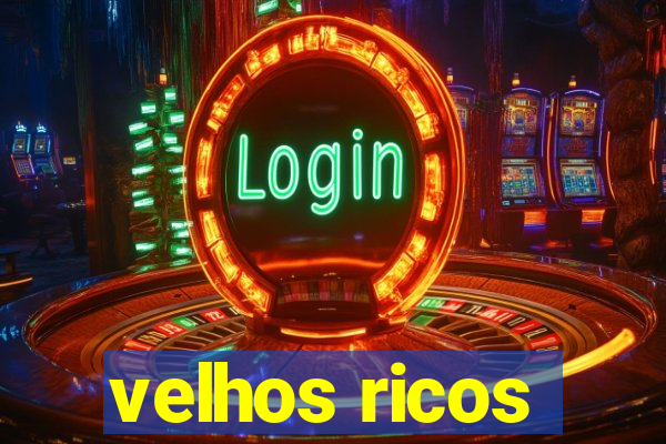 velhos ricos