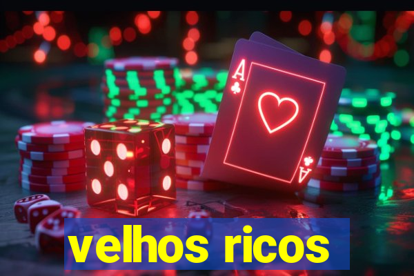 velhos ricos