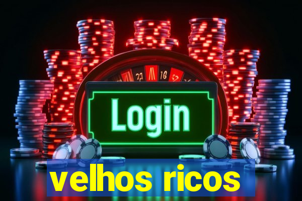 velhos ricos