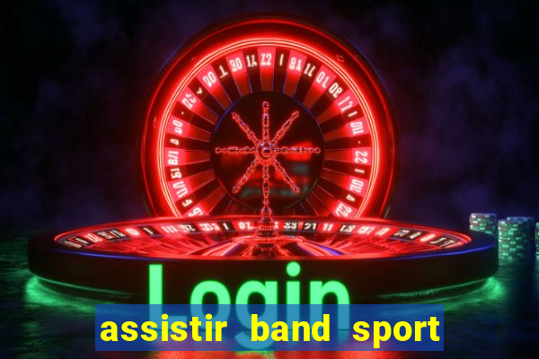 assistir band sport ao vivo