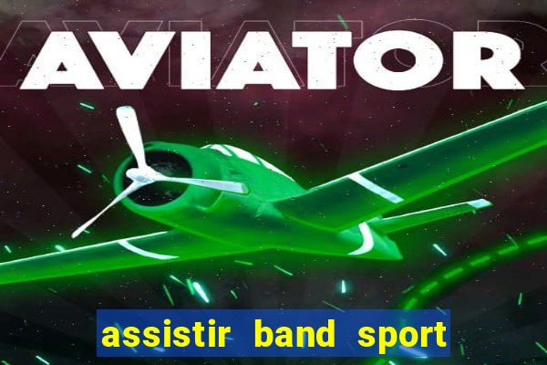 assistir band sport ao vivo