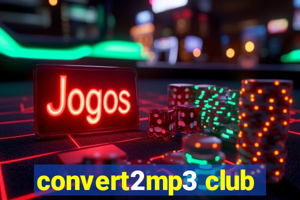 convert2mp3 club