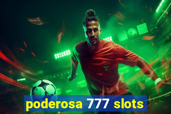 poderosa 777 slots