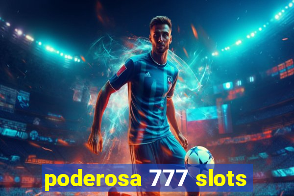 poderosa 777 slots