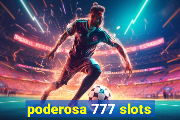 poderosa 777 slots