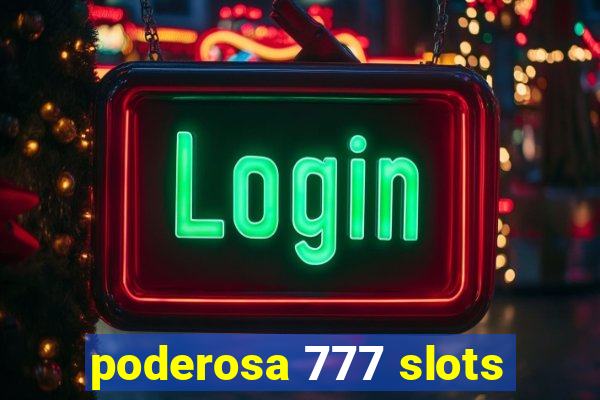 poderosa 777 slots