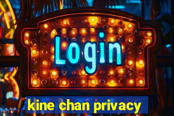 kine chan privacy