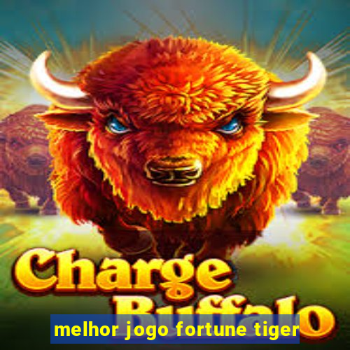 melhor jogo fortune tiger