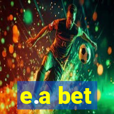 e.a bet