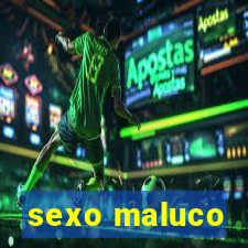 sexo maluco