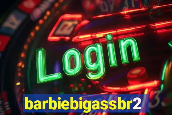 barbiebigassbr2