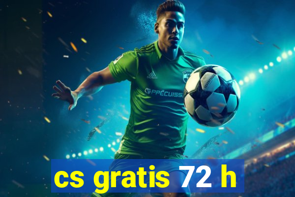 cs gratis 72 h