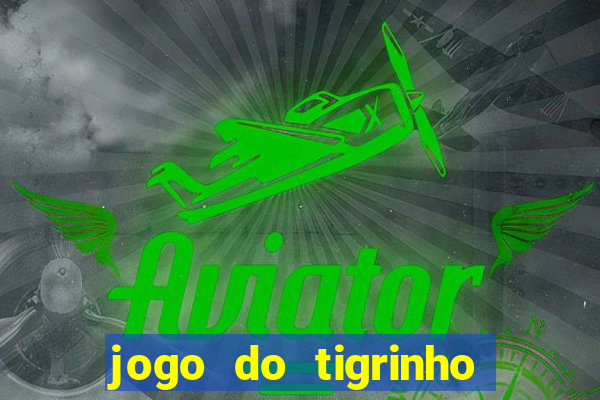 jogo do tigrinho que nao precisa depositar