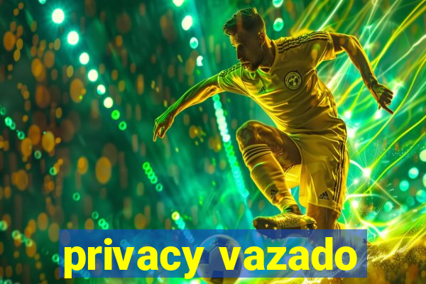 privacy vazado